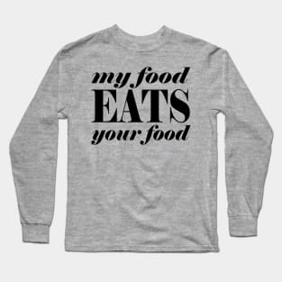 My food eats your food Long Sleeve T-Shirt